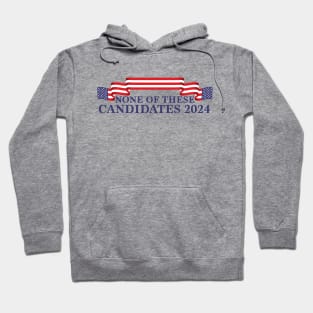 None of These Candidates 2024 Hoodie